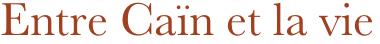 Entre Caïn et la vie